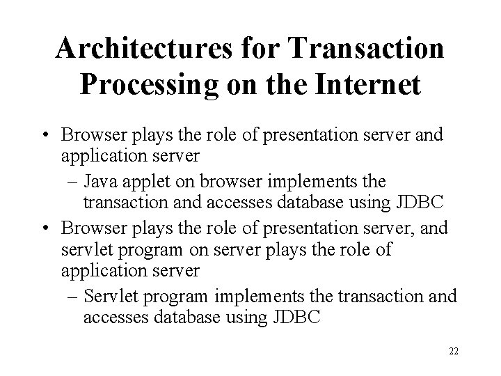 Architectures for Transaction Processing on the Internet • Browser plays the role of presentation