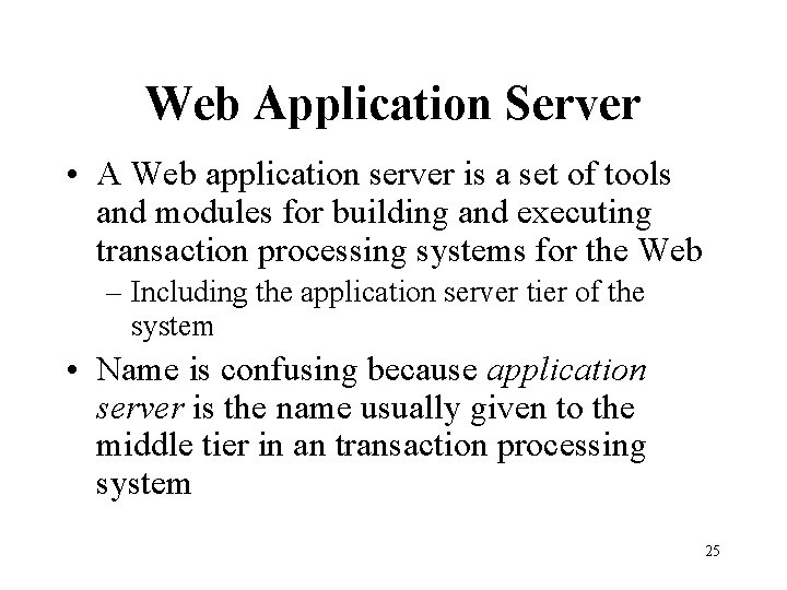 Web Application Server • A Web application server is a set of tools and