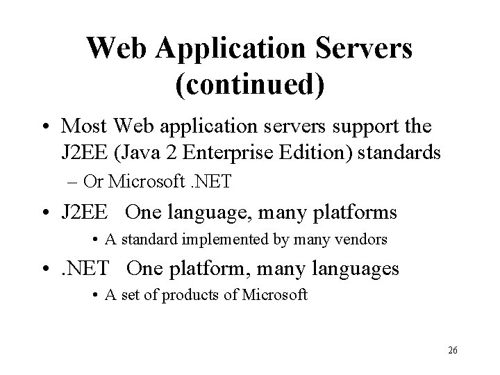 Web Application Servers (continued) • Most Web application servers support the J 2 EE