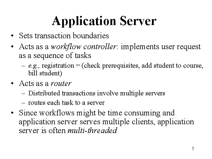 Application Server • Sets transaction boundaries • Acts as a workflow controller: implements user