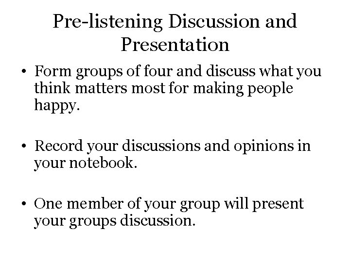Pre-listening Discussion and Presentation • Form groups of four and discuss what you think Pre-listening Discussion and Presentation • Form groups of four and discuss what you think