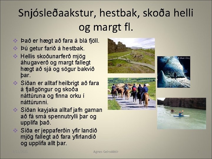 Snjósleðaakstur, hestbak, skoða helli og margt fl. v Það er hægt að fara á