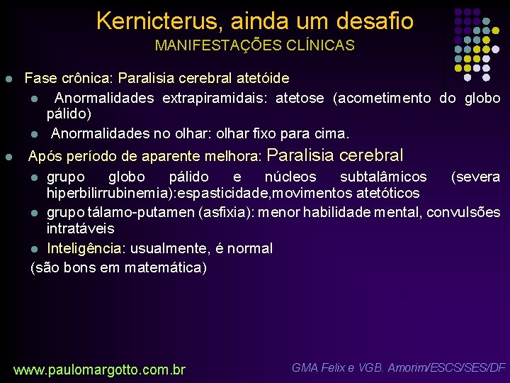 Kernicterus, ainda um desafio MANIFESTAÇÕES CLÍNICAS l l Fase crônica: Paralisia cerebral atetóide l