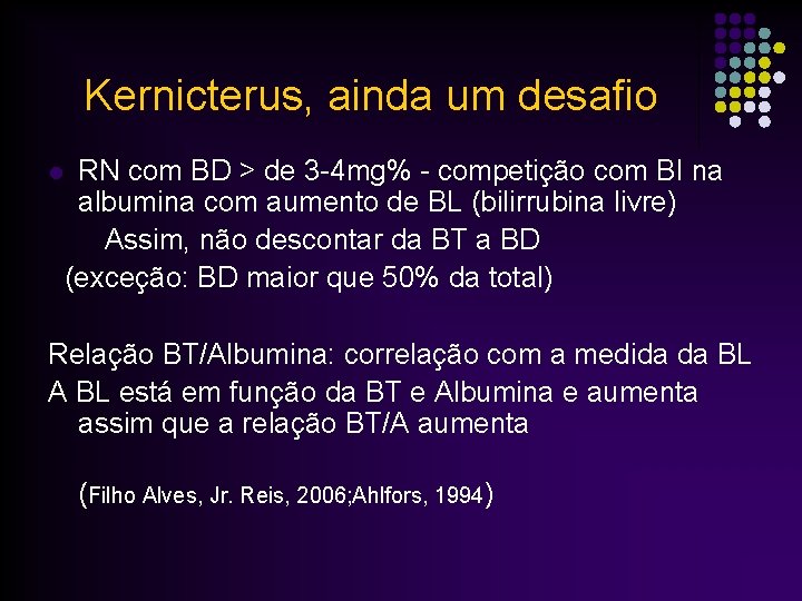 Kernicterus, ainda um desafio RN com BD > de 3 -4 mg% - competição