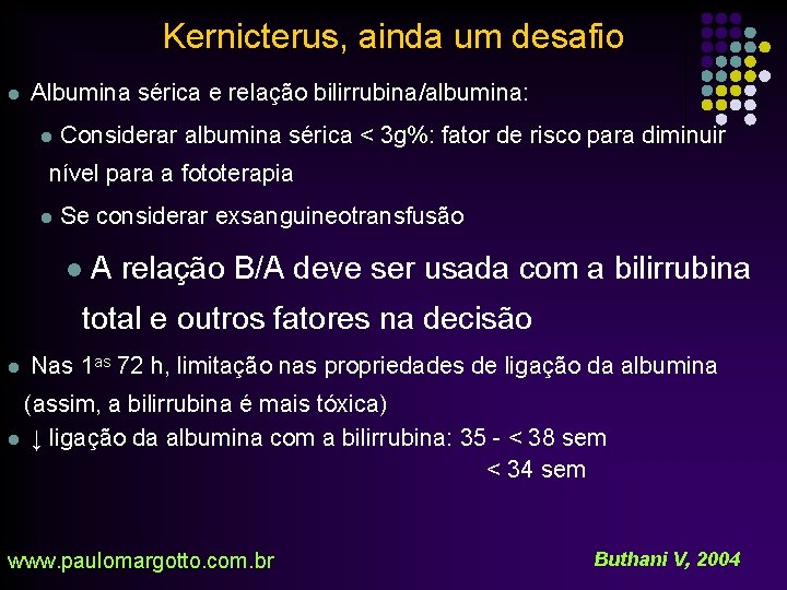 Kernicterus, ainda um desafio l Albumina sérica e relação bilirrubina/albumina: l Considerar albumina sérica