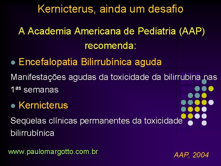Kernicterus, ainda um desafio A Academia Americana de Pediatria (AAP) recomenda: l Encefalopatia Bilirrubínica