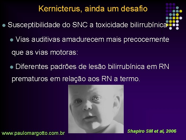 Kernicterus, ainda um desafio l Susceptibilidade do SNC a toxicidade bilirrubínica l Vias auditivas