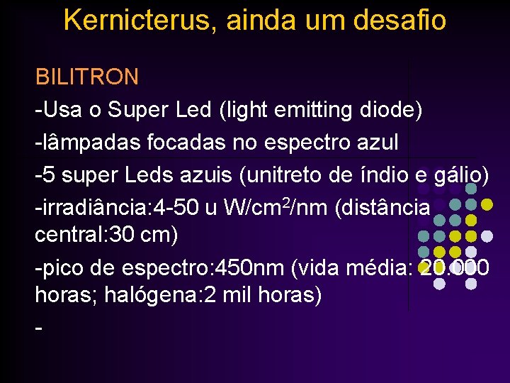 Kernicterus, ainda um desafio BILITRON -Usa o Super Led (light emitting diode) -lâmpadas focadas