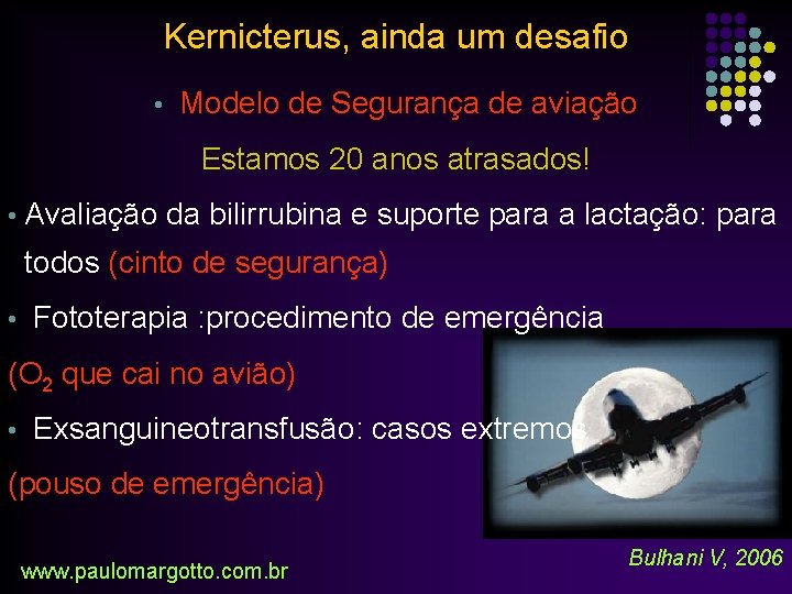 Kernicterus, ainda um desafio • Modelo de Segurança de aviação Estamos 20 anos atrasados!