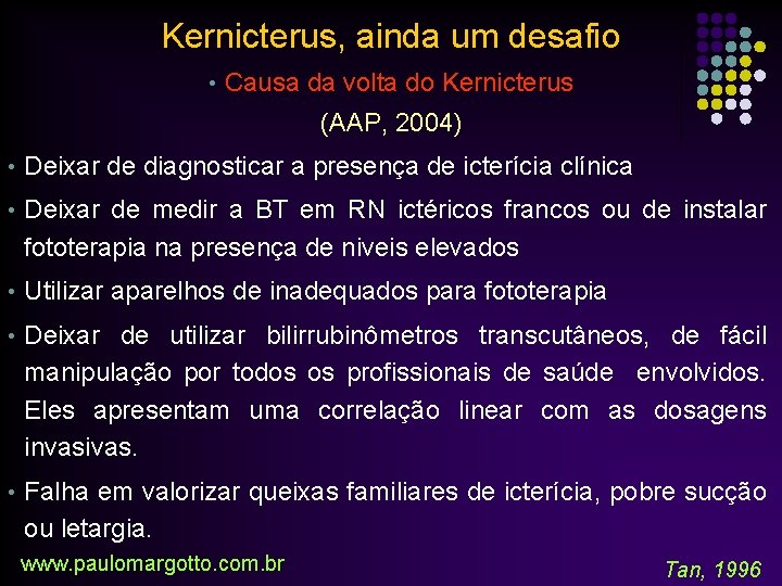 Kernicterus, ainda um desafio • Causa da volta do Kernicterus (AAP, 2004) • Deixar