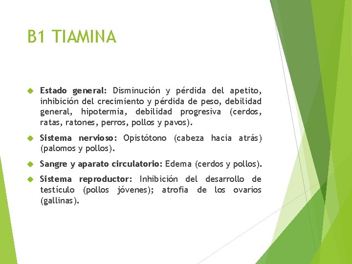 B 1 TIAMINA Estado general: Disminución y pérdida del apetito, inhibición del crecimiento y