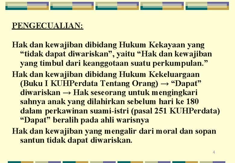 PENGECUALIAN: Hak dan kewajiban dibidang Hukum Kekayaan yang “tidak dapat diwariskan”, yaitu “Hak dan