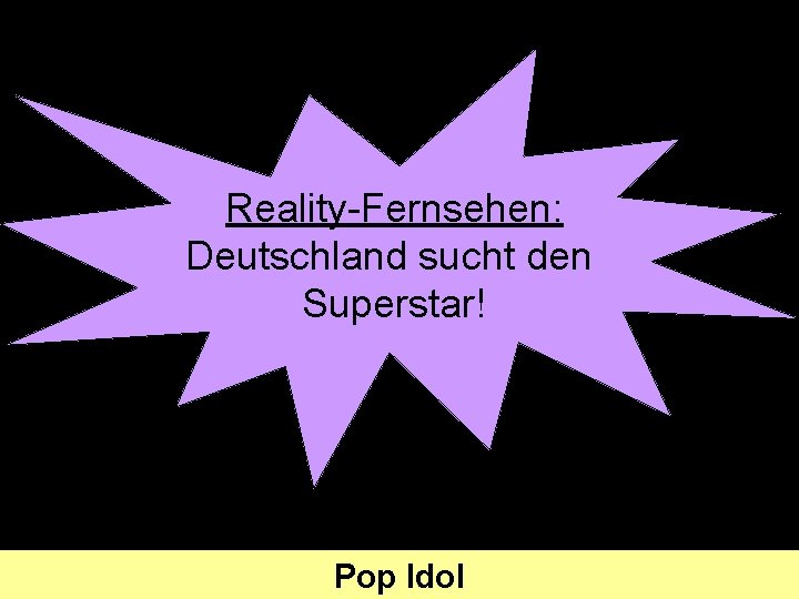 Reality-Fernsehen: Deutschland sucht den Superstar! Pop Idol 