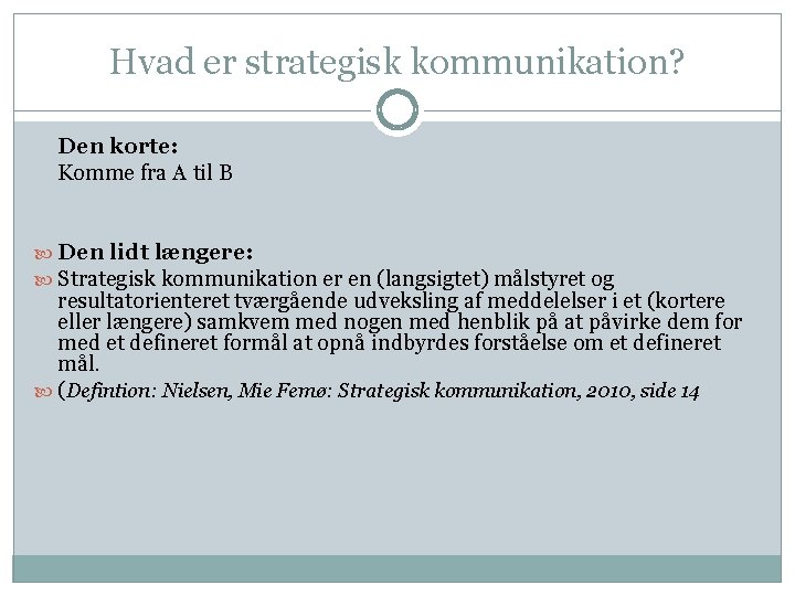 Hvad er strategisk kommunikation? Den korte: Komme fra A til B Den lidt længere: