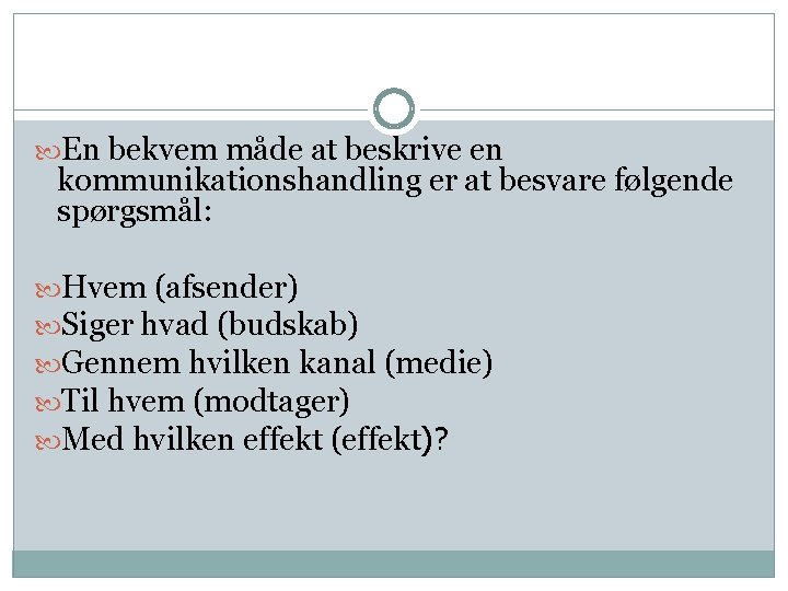  En bekvem måde at beskrive en kommunikationshandling er at besvare følgende spørgsmål: Hvem