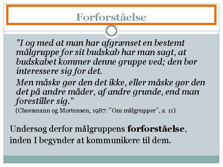 Forforståelse "I og med at man har afgrænset en bestemt målgruppe for sit budskab