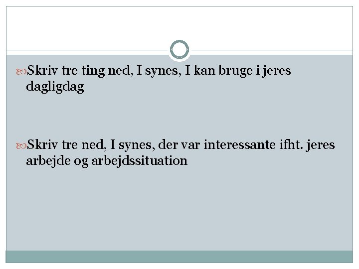  Skriv tre ting ned, I synes, I kan bruge i jeres dagligdag Skriv