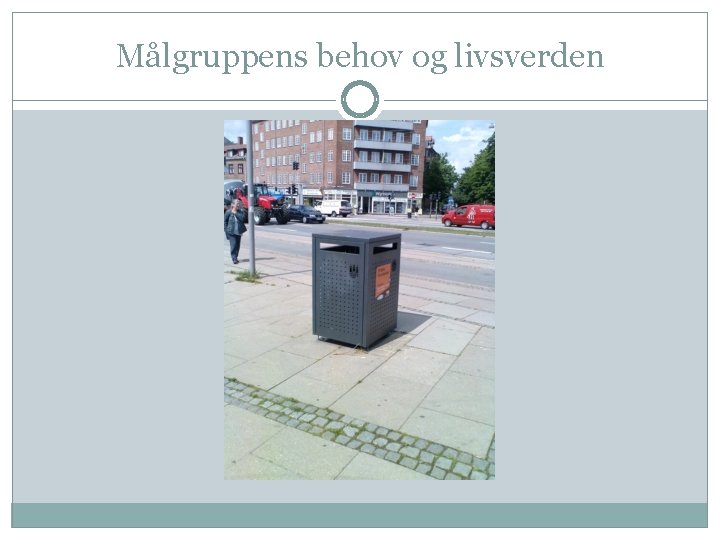 Målgruppens behov og livsverden 