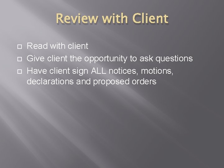 Review with Client Read with client Give client the opportunity to ask questions Have