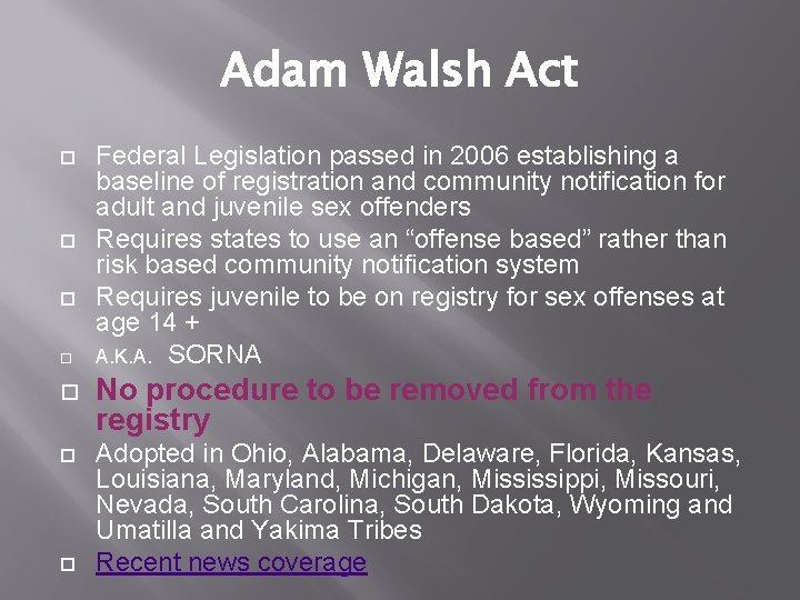 Adam Walsh Act Federal Legislation passed in 2006 establishing a baseline of registration and