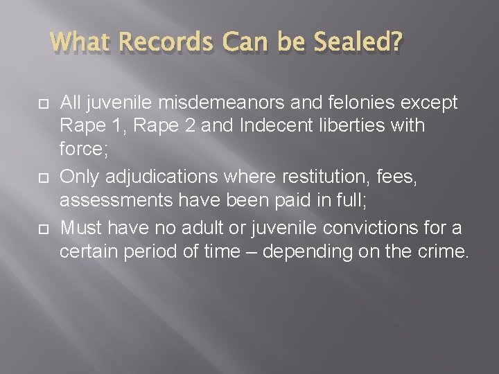 What Records Can be Sealed? All juvenile misdemeanors and felonies except Rape 1, Rape