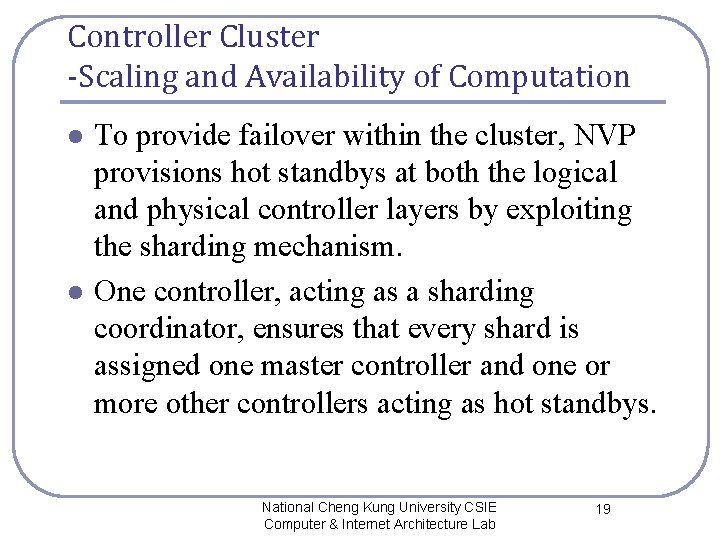 Controller Cluster -Scaling and Availability of Computation l l To provide failover within the Controller Cluster -Scaling and Availability of Computation l l To provide failover within the