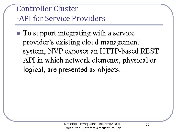 Controller Cluster -API for Service Providers l To support integrating with a service provider’s Controller Cluster -API for Service Providers l To support integrating with a service provider’s