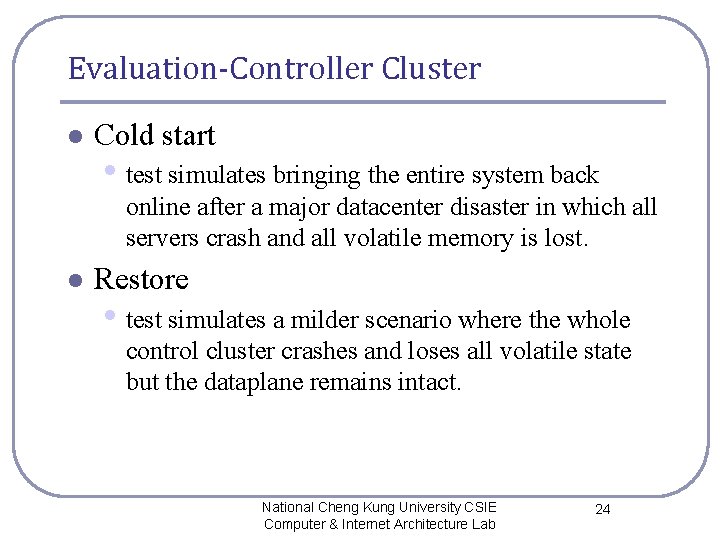 Evaluation-Controller Cluster l Cold start • test simulates bringing the entire system back online Evaluation-Controller Cluster l Cold start • test simulates bringing the entire system back online