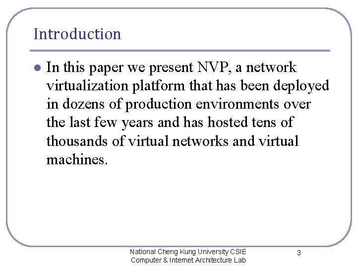 Introduction l In this paper we present NVP, a network virtualization platform that has Introduction l In this paper we present NVP, a network virtualization platform that has