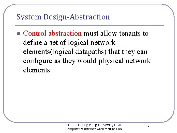System Design-Abstraction l Control abstraction must allow tenants to define a set of logical System Design-Abstraction l Control abstraction must allow tenants to define a set of logical