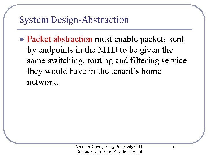 System Design-Abstraction l Packet abstraction must enable packets sent by endpoints in the MTD System Design-Abstraction l Packet abstraction must enable packets sent by endpoints in the MTD