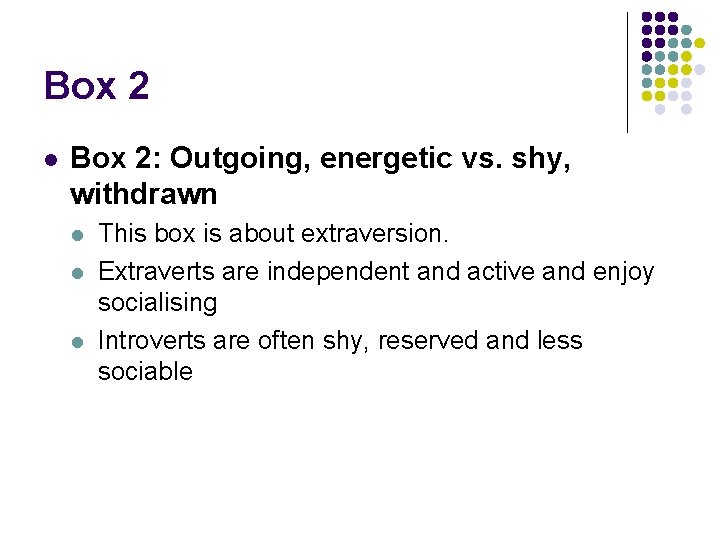 Box 2 l Box 2: Outgoing, energetic vs. shy, withdrawn l l l This