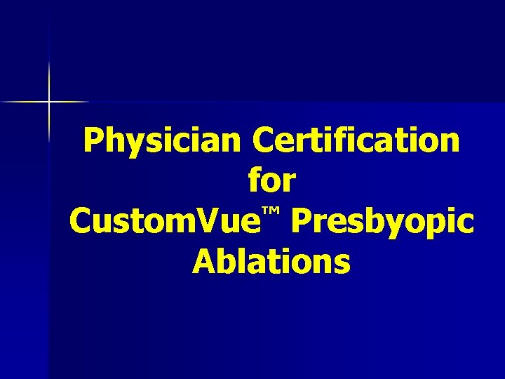 Physician Certification for Custom. Vue™ Presbyopic Ablations 
