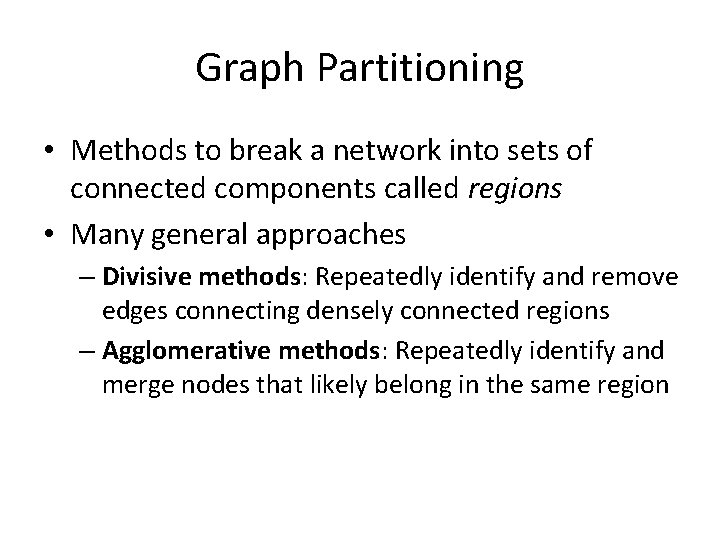 Graph Partitioning • Methods to break a network into sets of connected components called