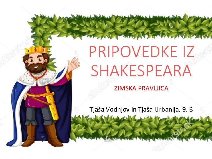 PRIPOVEDKE IZ SHAKESPEARA ZIMSKA PRAVLJICA Tjaša Vodnjov in Tjaša Urbanija, 9. B 