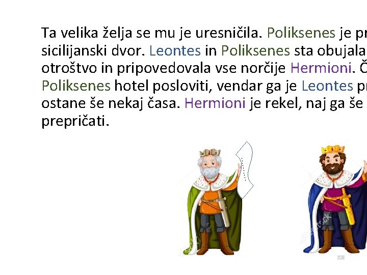 Ta velika želja se mu je uresničila. Poliksenes je pr sicilijanski dvor. Leontes in