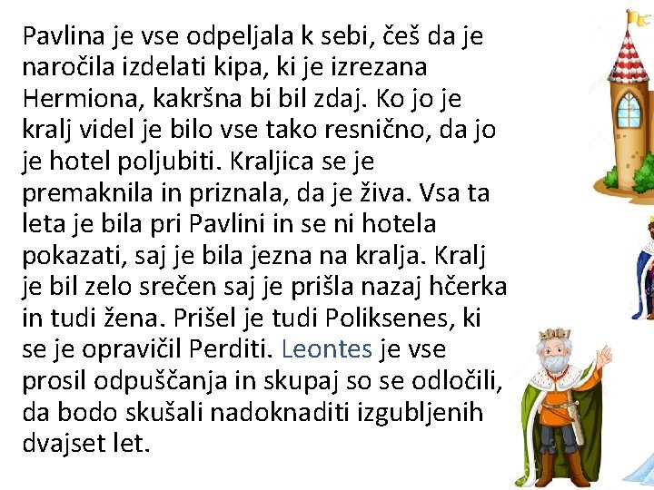 Pavlina je vse odpeljala k sebi, češ da je naročila izdelati kipa, ki je