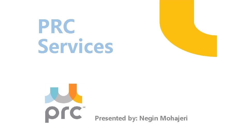 PRC Services Presented by: Negin Mohajeri 