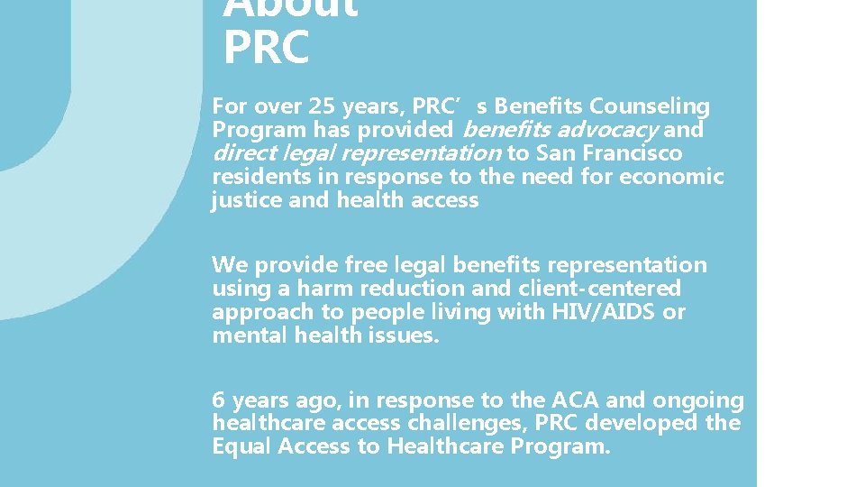 About PRC For over 25 years, PRC’s Benefits Counseling Program has provided benefits advocacy