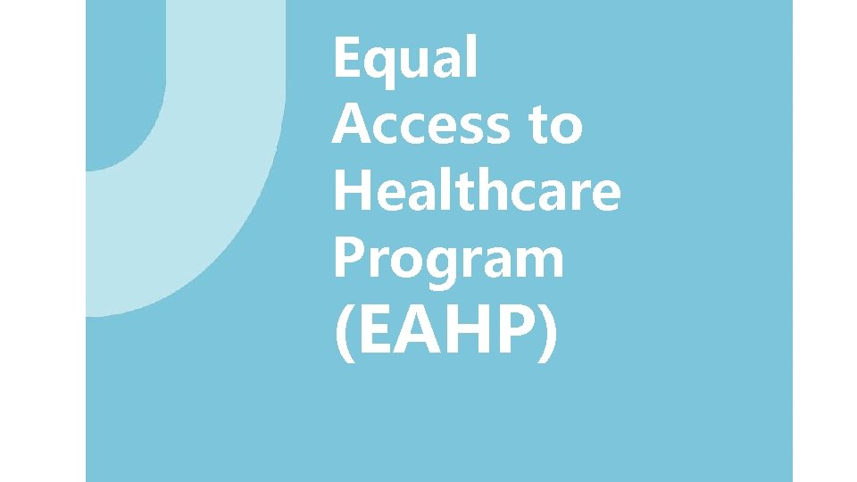 Equal Access to Healthcare Program (EAHP) 