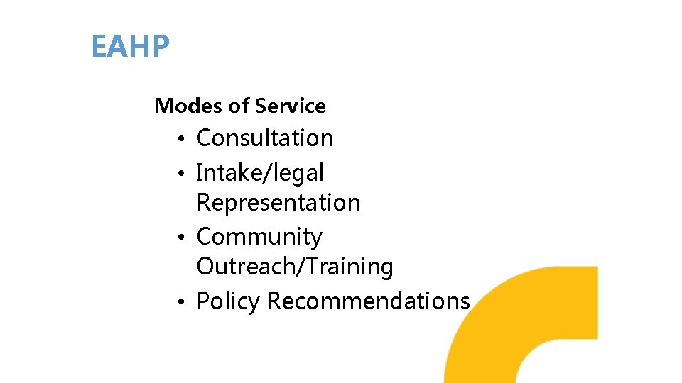 EAHP Modes of Service • Consultation • Intake/legal Representation • Community Outreach/Training • Policy