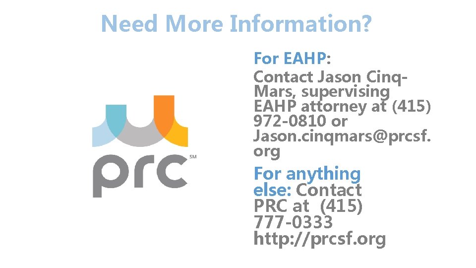 Need More Information? For EAHP: Contact Jason Cinq. Mars, supervising EAHP attorney at (415)
