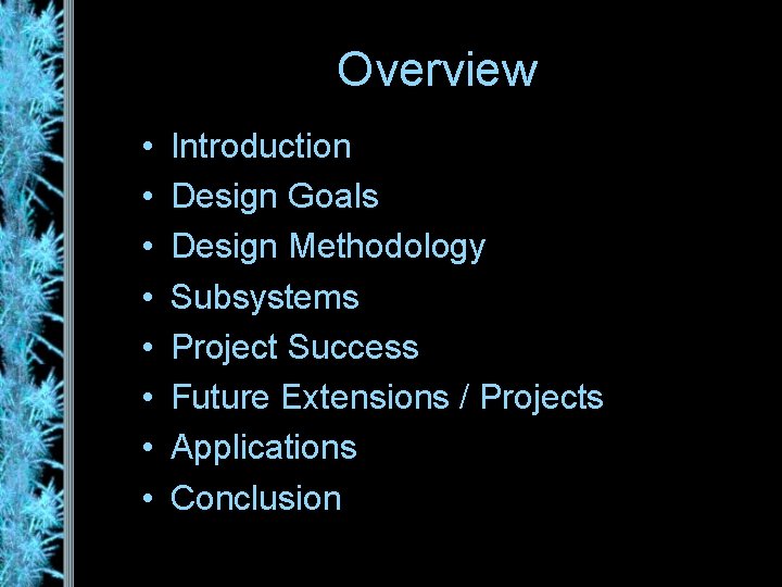 Overview • • Introduction Design Goals Design Methodology Subsystems Project Success Future Extensions /