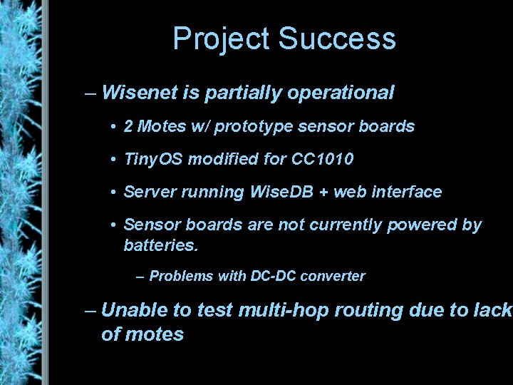 Project Success – Wisenet is partially operational • 2 Motes w/ prototype sensor boards
