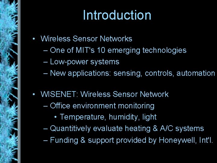 Introduction • Wireless Sensor Networks – One of MIT's 10 emerging technologies – Low-power