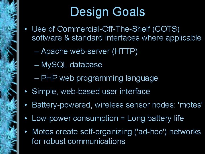 Design Goals • Use of Commercial-Off-The-Shelf (COTS) software & standard interfaces where applicable –
