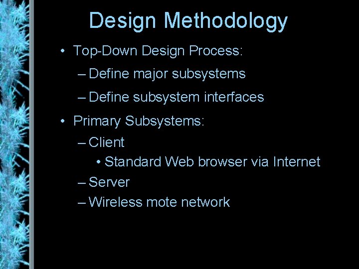 Design Methodology • Top-Down Design Process: – Define major subsystems – Define subsystem interfaces