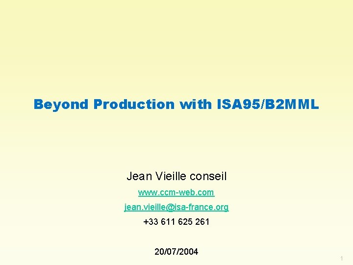 Beyond Production with ISA 95/B 2 MML Jean Vieille conseil www. ccm-web. com jean.