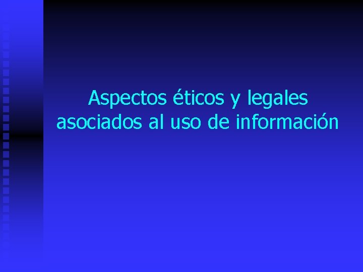 Aspectos éticos y legales asociados al uso de información 