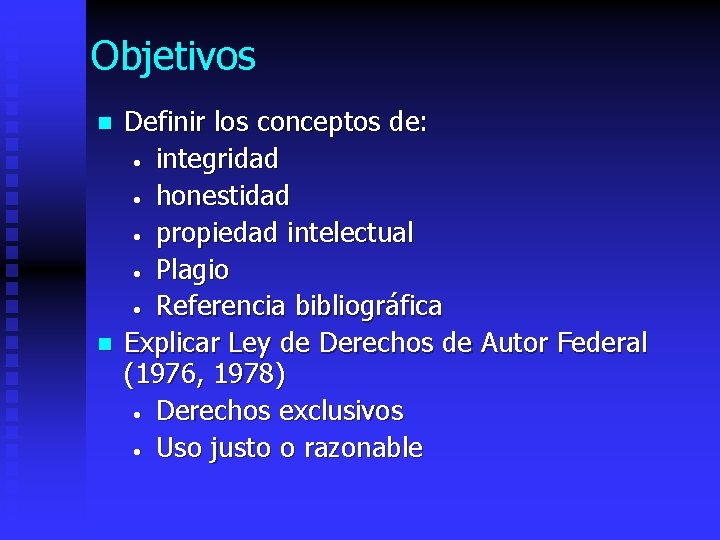 Objetivos n n Definir los conceptos de: • integridad • honestidad • propiedad intelectual